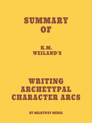 cover image of Summary of K.M. Weiland's Writing Archetypal Character Arcs